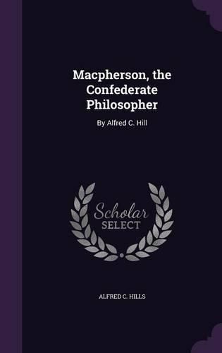 Cover image for MacPherson, the Confederate Philosopher: By Alfred C. Hill