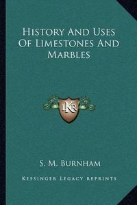 Cover image for History and Uses of Limestones and Marbles