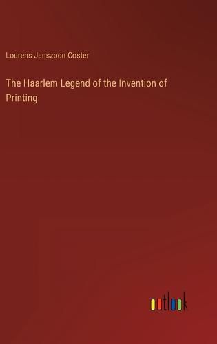 Cover image for The Haarlem Legend of the Invention of Printing