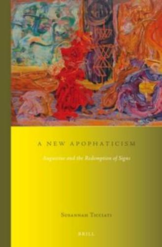 Cover image for A New Apophaticism: Augustine and the Redemption of Signs