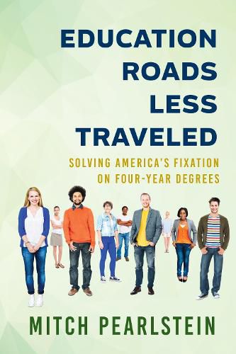 Cover image for Education Roads Less Traveled: Solving America's Fixation on Four-Year Degrees