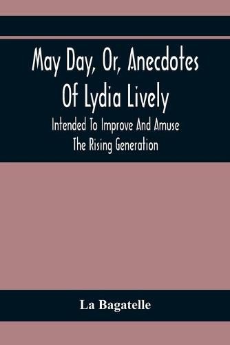 Cover image for May Day, Or, Anecdotes Of Lydia Lively: Intended To Improve And Amuse The Rising Generation