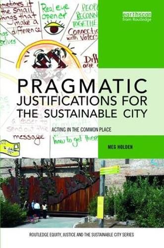 Cover image for Pragmatic Justifications for the Sustainable City: Acting in the common place