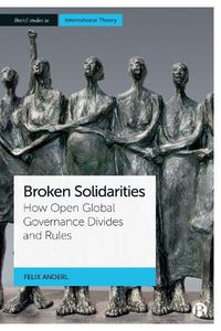 Cover image for Broken Solidarities: How Open Global Governance Divides and Rules