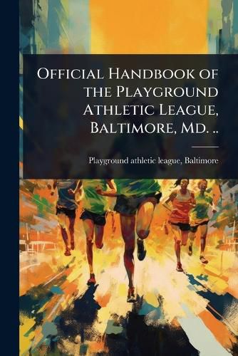Cover image for Official Handbook of the Playground Athletic League, Baltimore, Md. ..