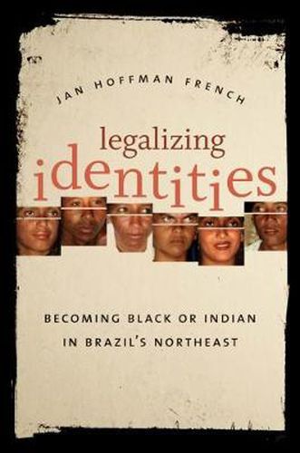 Cover image for Legalizing Identities: Becoming Black or Indian in Brazil's Northeast