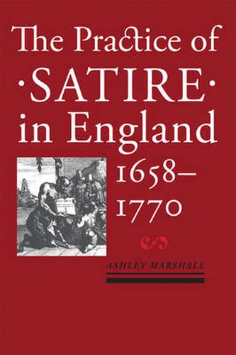 Cover image for The Practice of Satire in England, 1658-1770