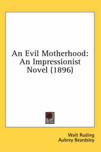 Cover image for An Evil Motherhood: An Impressionist Novel (1896)