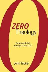 Cover image for Zero Theology: Escaping Belief Through Catch-22s