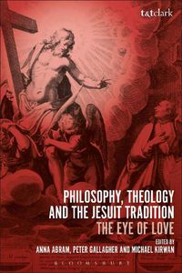 Cover image for Philosophy, Theology and the Jesuit Tradition: 'The Eye of Love