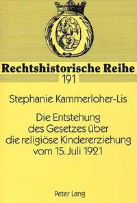 Cover image for Die Entstehung Des Gesetzes Ueber Die Religioese Kindererziehung Vom 15. Juli 1921