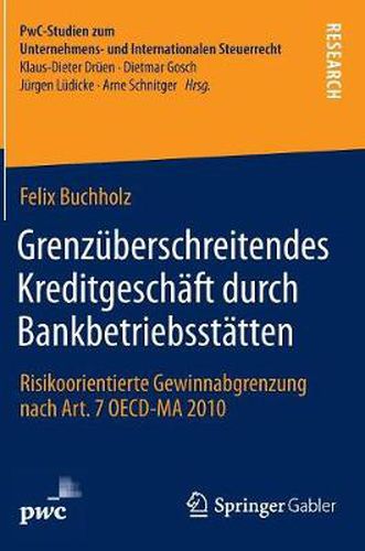 Cover image for Grenzuberschreitendes Kreditgeschaft durch Bankbetriebsstatten: Risikoorientierte Gewinnabgrenzung nach Art. 7 OECD-MA 2010