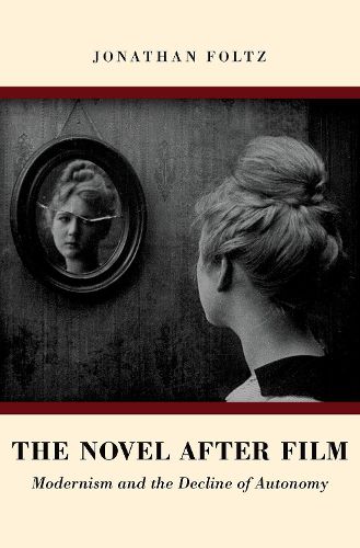 Cover image for The Novel after Film: Modernism and the Decline of Autonomy