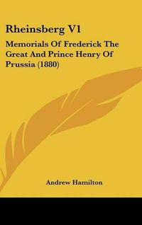 Cover image for Rheinsberg V1: Memorials of Frederick the Great and Prince Henry of Prussia (1880)