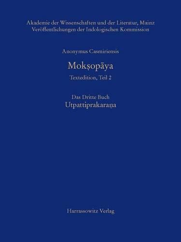 Anonymus Casmiriensis Moksopaya. Historisch-Kritische Gesamtausgabe, Teil 2. Das Dritte Buch: Utpattiprakarana: Kritische Edition Von Jurgen Hanneder, Peter Stephan Und Stanislav Jager