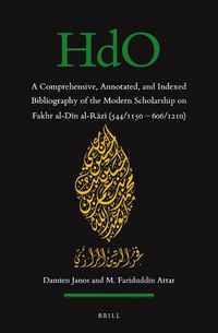 Cover image for A Comprehensive, Annotated, and Indexed Bibliography of the Modern Scholarship on Fakhr Al-D&#299;n Al-R&#257;z&#299; (543-44/1149-50--616/1210)