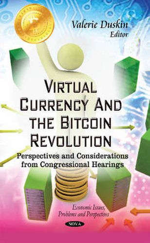 Cover image for Virtual Currency & the Bitcoin Revolution: Perspectives & Considerations from Congressional Hearings