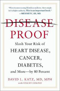 Cover image for Disease-proof: Slash Your Risk of Heart Disease, Cancer, Diabetes, and More - by 80 Percent