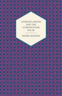 Cover image for London Labour and the London Poor Volume III.