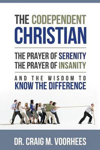 Cover image for THE Codependent Christian the Prayer of Serenity the Prayer of Insanity and the Wisdom to Know the Difference