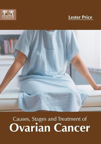 Cover image for Causes, Stages and Treatment of Ovarian Cancer