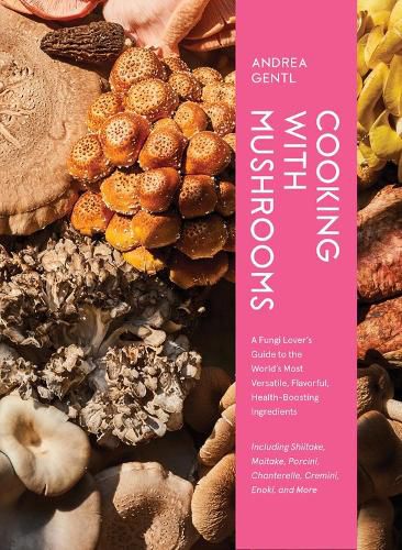 Cover image for Cooking with Mushrooms: A Fungi Lover's Guide to the World's Most Versatile, Flavorful, Health-Boosting Ingredients