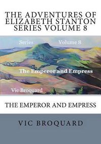 Cover image for The Adventures of Elizabeth Stanton Series Volume 8 the Emperor and Empress