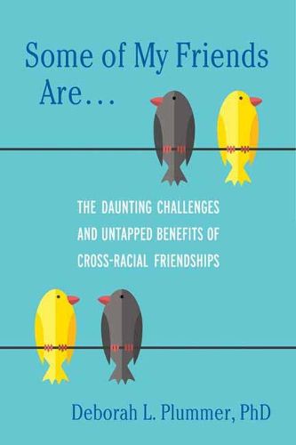 Cover image for Some of My Friends Are: The Daunting Challenges and Untapped Benefits of Cross-Racial Friendships