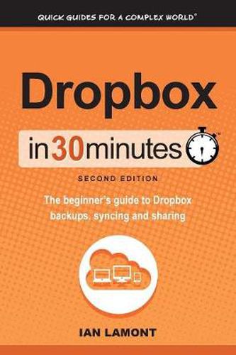 Cover image for Dropbox in 30 Minutes, Second Edition: The beginner's guide to Dropbox backups, syncing, and sharing