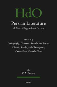 Cover image for Persian Literature, A Bio-Bibliographical Survey: Volume III: Lexicography; Grammar; Prosody, and Poetics; Rhetoric, Riddles, and Chronograms; Ornate Prose; Proverbs: Tales