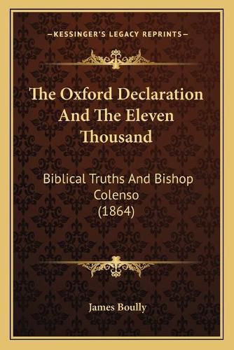 Cover image for The Oxford Declaration and the Eleven Thousand: Biblical Truths and Bishop Colenso (1864)