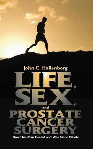 Cover image for Life, Sex, and Prostate Cancer Surgery: How One Man Healed and Was Made Whole