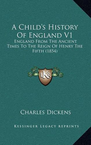 Cover image for A Child's History of England V1: England from the Ancient Times to the Reign of Henry the Fifth (1854)