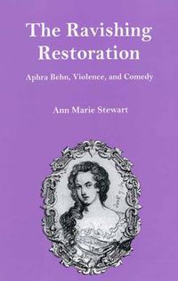 Cover image for The Ravishing Restoration: Aphra Behn, Violence, and Comedy