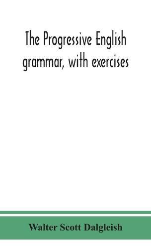 Cover image for The progressive English grammar, with exercises