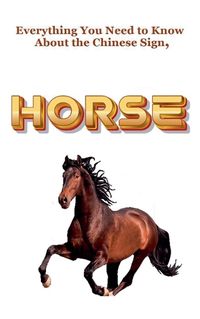 Cover image for Everything You Need to Know About the Chinese Sign, Horse