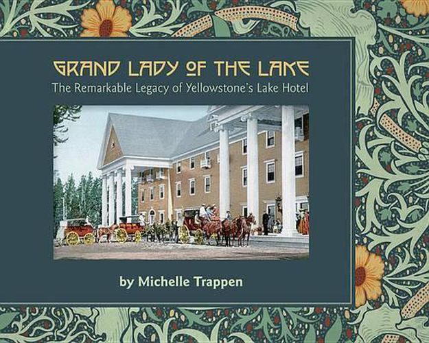 Cover image for Grand Lady of the Lake: The Remarkable Legacy of Yellowstone's Lake Hotel