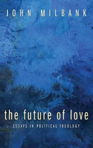 Cover image for The Future of Love: Essays in Political Theology