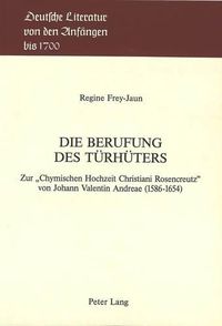 Cover image for Die Berufung Des Tuerhueters: Zur -Chymischen Hochzeit Christiani Rosencreutz- Von Johann Valentin Andreae (1586-1654)