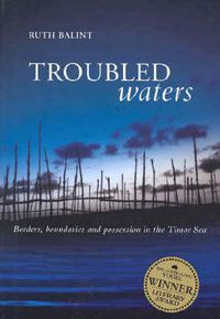 Cover image for Troubled Waters: Borders, boundaries and possession in the Timor Sea