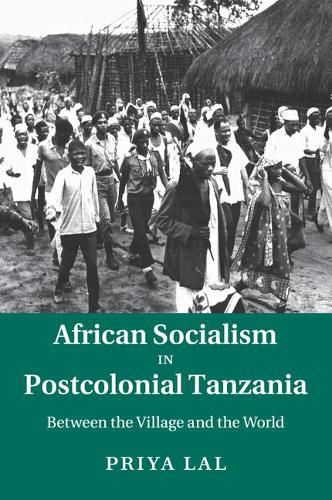 Cover image for African Socialism in Postcolonial Tanzania: Between the Village and the World