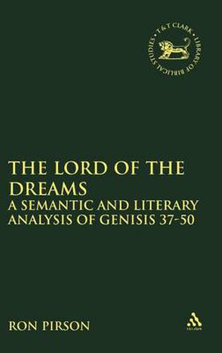 Cover image for The Lord of the Dreams: A Semantic and Literary Analysis of Genisis 37-50