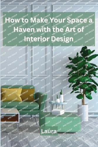 Cover image for How to Make Your Space a Haven with the Art of Interior Design