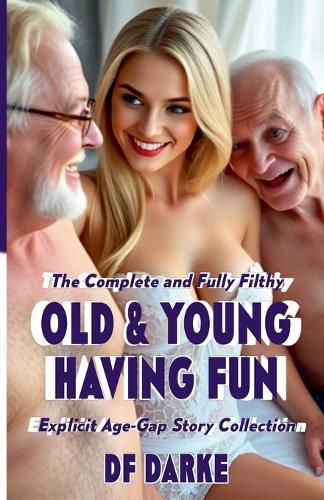 Cover image for The Complete and Fully Filthy Old & Young Having Fun Explicit Age-Gap Story Collection