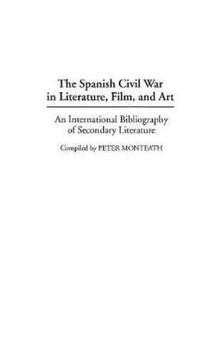 Cover image for The Spanish Civil War in Literature, Film, and Art: An International Bibliography of Secondary Literature