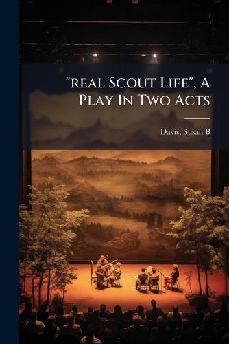 Cover image for Real Scout Life,  a Play in Two Acts