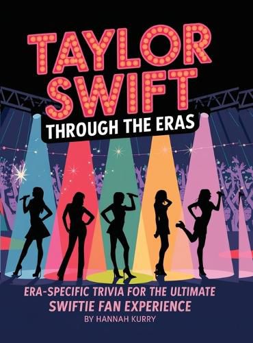 Cover image for Taylor Through the Eras: Era-Specific Swift Trivia for the Ultimate Fan