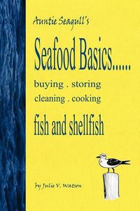 Cover image for Seafood Basics......buying, storing, cleaning, cooking fish and shellfish