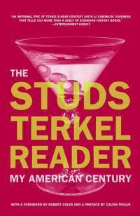 Cover image for The Studs Terkel Reader: My American Century