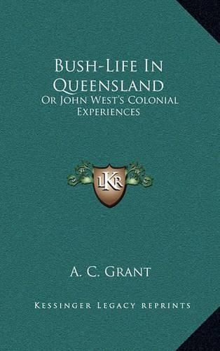 Cover image for Bush-Life in Queensland: Or John West's Colonial Experiences